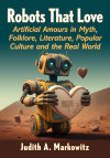 A vintage robot holding a heart-shaped object stands in a desert landscape. The title reads, "Robots That Love" by Judith A. Markowitz. Emotion: whimsical.
