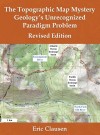 Cover of "The Topographic Map Mystery: Geology’s Unrecognized Paradigm Problem" by Eric Clausen. Features a detailed topographic map showing rivers and drainage basins, conveying a sense of exploration and geographical complexity.
