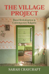 Book cover for “The Village Project: Rural Revitalization in Contemporary Bulgaria” by Sarah Craycraft, showing a warm, colorful village interior.