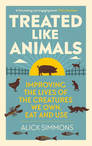 Book cover of "Treated Like Animals" by Alick Simmons. Features silhouettes of farm animals against a sun and fields, suggesting themes of animal welfare.