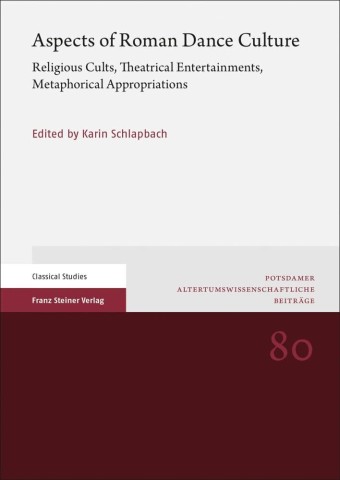 Book cover titled 'Aspects of Roman Dance Culture' with subtitle 'Religious Cults, Theatrical Entertainments, Metaphorical Appropriations.' Edited by Karin Schlapbach. Classical Studies, Franz Steiner Verlag, academic and formal design in maroon and gray