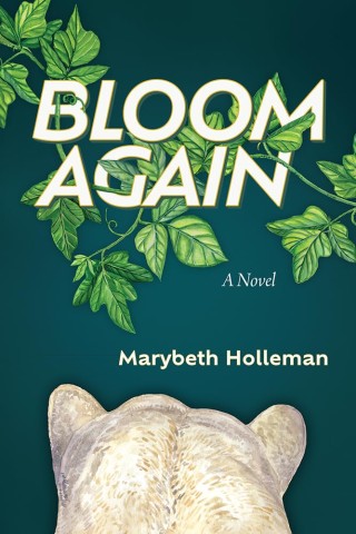 Cover of "Bloom Again" by Marybeth Holleman features lush green vines surrounding the bold title on a dark backdrop, evoking growth and renewal.