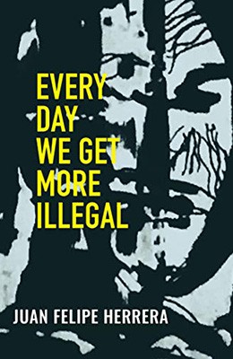 Every Day We Get More Illegal