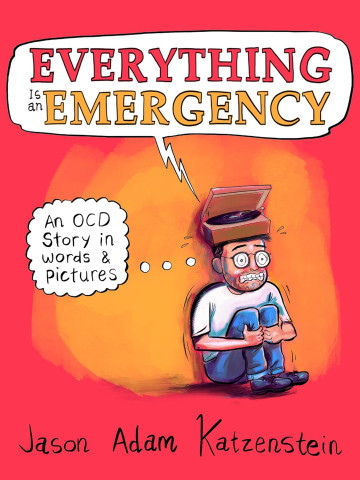 Cover art of "Everything is an Emergency" by Jason Adam Katzenstein. A cartoon man, looking anxious with a box on his head, is seated on a red-orange background. Speech bubble reads, “An OCD Story in Words & Pictures.”