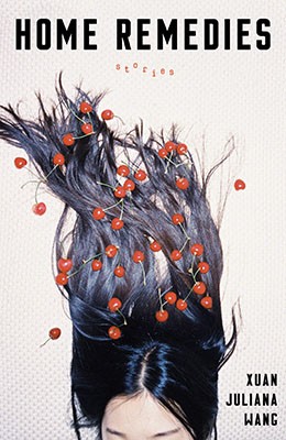 Home Remedies: Stories by Xuan Juliana Wang