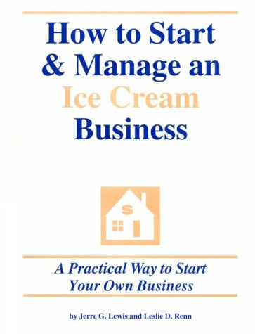 "Book cover titled 'How to Start & Manage an Ice Cream Business' in blue and peach text. Features a small house icon with a dollar sign. Subtext reads 'A Practical Way to Start Your Own Business' by Jerre G. Lewis and Leslie D. Renn."