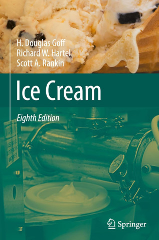 Cover of "Ice Cream," Eighth Edition by H. Douglas Goff, Richard W. Hartel, and Scott A. Rankin. Image shows ice cream and a machine. Published by Springer.