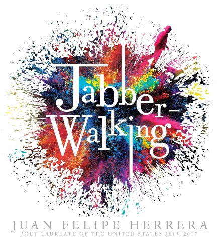 Dynamic cover for "Jabberwalking" by Juan Felipe Herrera features bold text over vibrant splashes of color, suggesting movement and creativity.