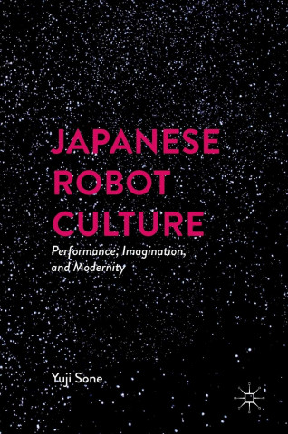 Book cover reading “Japanese Robot Culture: Performance, Imagination, and Modernity” by Yuji Sone, in bold pink text on a starry black background.