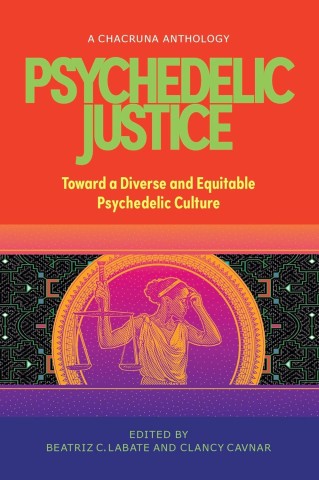 Cover of "Psychedelic Justice," a Chacruna anthology edited by Beatriz C. Labate and Clancy Cavnar. Features Lady Justice on a vibrant, psychedelic background.