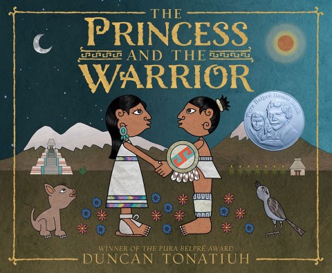 Cover of "The Princess and the Warrior" by Duncan Tonatiuh. Two Aztec figures hold hands amid mountains, a pyramid, a dog, a bird, and a moon, with an award badge.