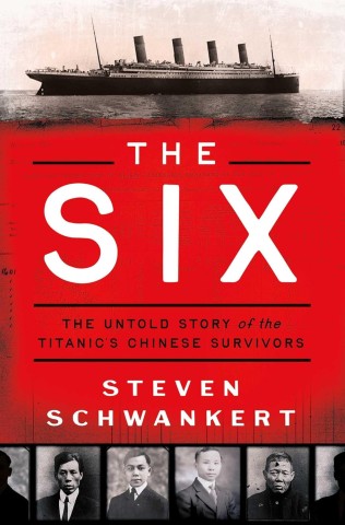 Book cover for "The Six: The Untold Story of the Titanic's Chinese Survivors" by Steven Schwankert, featuring a photo of the Titanic and portraits of six Chinese men.