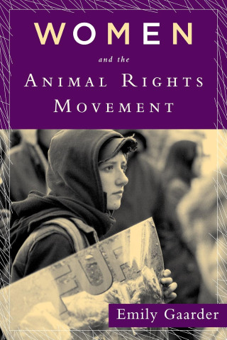 Cover of "Women and the Animal Rights Movement" by Emily Gaarder. A young person in a hood holds a protest sign, conveying determination. Purple accents.