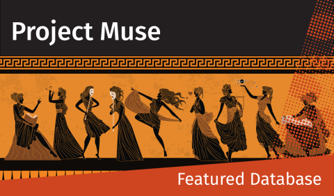 Featured Database for October 2025: Project Muse Project Muse banner featuring Greek-style figures in black dresses dancing and playing instruments on an orange background. Text reads 'Featured Database'.