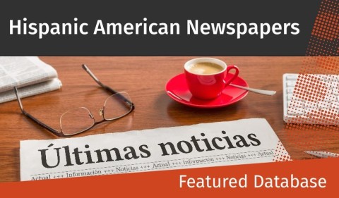 Featured Database: Hispanic American Newspapers, 1808-1980 A coffee cup and glasses rest on a wooden table beside a newspaper headline "Últimas noticias." Text above reads "Hispanic American Newspapers."