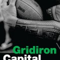 A black-and-white image of a person with Polynesian tattoos holding an American football. The book title "Gridiron Capital" is in bold green and white text.