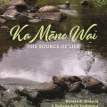 A tranquil stream runs over smooth rocks, surrounded by green foliage. Text reads "Ka Māno Wai: The Source of Life" by Noreen K. Mokuau and others.