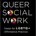 Queer Social Work: Case for LGBTQ+ Affirmative Practice