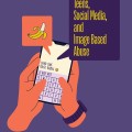 Illustrated book cover titled "Teens, Social Media, and Image Based Abuse." Shows hands holding a phone with a message and a banana emoji on a purple background.