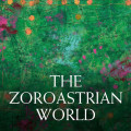 Book cover with a green abstract pattern, white text reading "The Zoroastrian World," and editors Jenny Rose, Albert de Jong, and Sarah Stewart credited below.