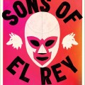 Cover of "The Sons of El Rey" features a white and pink luchador mask against a red-orange background, conveying drama and intrigue.