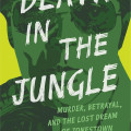 Cover of "Death in the Jungle" by Candace Fleming features bold white text over a dark green silhouette. Keywords below read "Murder, Betrayal, and the Lost Dream of Jonestown."