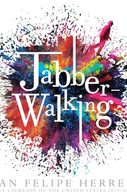 Dynamic cover for "Jabberwalking" by Juan Felipe Herrera features bold text over vibrant splashes of color, suggesting movement and creativity.