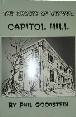 Cover of "The Ghosts of Denver: Capitol Hill" by Phil Goodstein. Features a drawing of a spooky old house with barren trees, setting a mysterious tone.